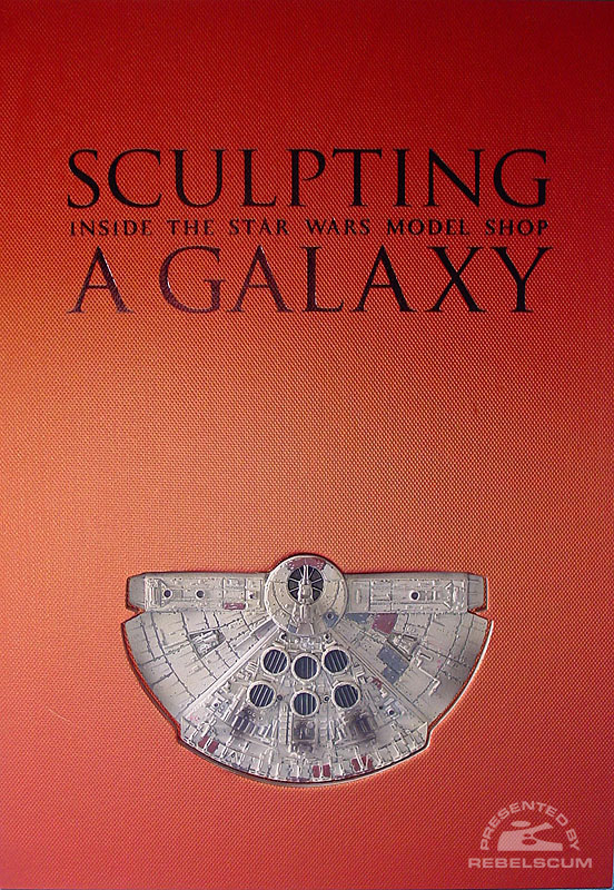 Sculpting A Galaxy: Inside the Star Wars Model Shop [Deluxe Edition]