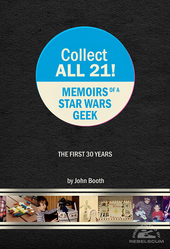 Collect All 21! Memoirs of a Star Wars Geek – The First 30 Years