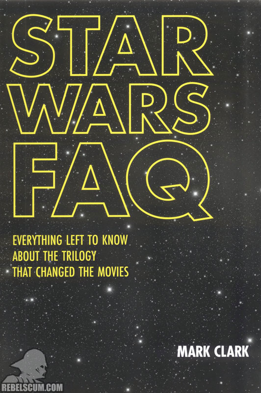 Star Wars FAQ: Everything Left to Know About the Trilogy That Changed the Movies - Softcover