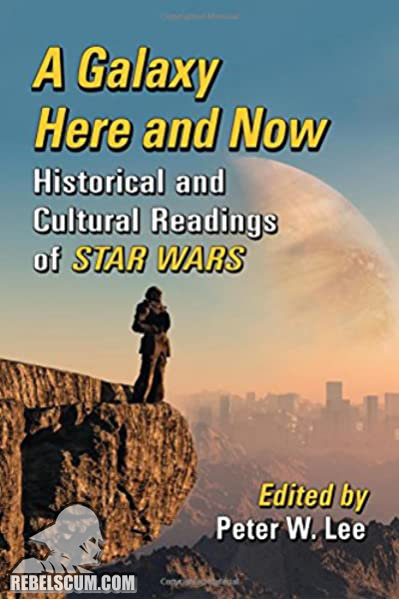 A Galaxy Here and Now: Historical and Cultural Readings of Star Wars - Softcover