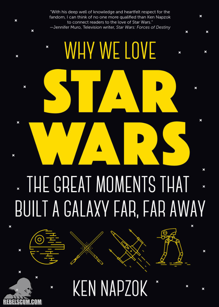 Why We Love Star Wars: The Greatest Moments That Built A Galaxy Far, Far Away - Softcover