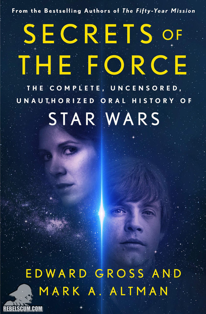 Secrets of the Force: The Complete, Uncensored, Unauthorized Oral History of Star Wars - Hardcover