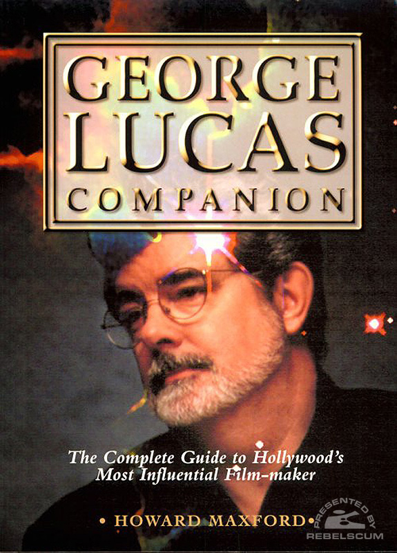 The George Lucas Companion: The Complete Guide to Hollywood
